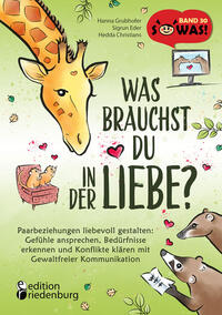 Vorderes Coverbild Was brauchst du in der Liebe? Paarbeziehungen liebevoll gestalten: Gefühle ansprechen, Bedürfnisse erkennen und Konflikte klären mit Gewaltfreier Kommunikation