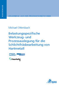 Vorderes Coverbild Belastungsspezifische Werkzeug- und Prozessauslegung für die Schlichtfräsbearbeitung von Hartmetall