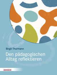 Vorderes Coverbild Den pädagogischen Alltag reflektieren