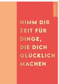 Vorderes Coverbild myNOTES Papeterie: Notizheft NIMM DIR ZEIT FÜR DINGE, DIE DICH GLÜCKLICH MACHEN - COLOR-POP