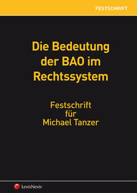 Vorderes Coverbild Die Bedeutung der BAO im Rechtssystem - Festschrift für Michael Tanzer