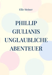 Vorderes Coverbild Phillip Giulianis unglaubliche Abenteuer