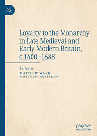 Vorderes Coverbild Loyalty to the Monarchy in Late Medieval and Early Modern Britain, c.1400-1688