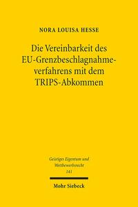 Vorderes Coverbild Die Vereinbarkeit des EU-Grenzbeschlagnahmeverfahrens mit dem TRIPS-Abkommen