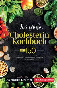 Vorderes Coverbild Das große Cholesterin Kochbuch! Inklusive 14 Tage Ernährungsplan und Ernährungsratgeber! 1. Auflage