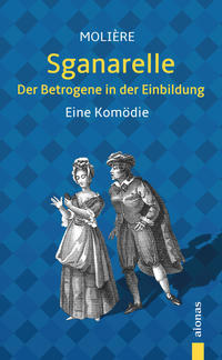 Vorderes Coverbild Sganarelle oder Der Betrogene in der Einbildung. Molière: Eine Komödie (illustrierte Ausgabe)