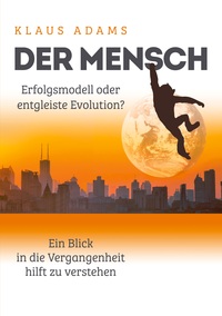 Vorderes Coverbild Der Mensch – Erfolgsmodell oder entgleiste Evolution?