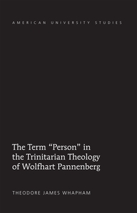 Vorderes Coverbild The Term «Person» in the Trinitarian Theology of Wolfhart Pannenberg