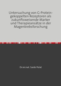 Vorderes Coverbild Untersuchung von G-Protein-gekoppelten Rezeptoren als zukunftsweisende Marker und Therapieansätze in der Magenkrebsforschung