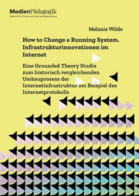 Vorderes Coverbild How to Change a Running System. Infrastrukturinnovationen im Internet