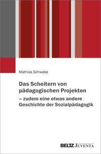 Vorderes Coverbild Das Scheitern von pädagogischen Projekten – zudem eine etwas andere Geschichte der Sozialpädagogik