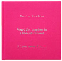 Vorderes Coverbild Manfred Kirschner: Verrückt Werden in Ostdeutschland – Rügen Mon Amour