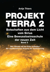 Vorderes Coverbild PROJEKT TERRA 2 - Botschaften aus dem Licht vom Sirius - Eine Bewusstseinsschule der neuen Zeit. Band 3