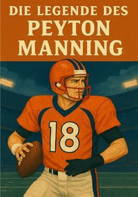 Vorderes Coverbild Football Legenden / Die Legende des Peyton Manning