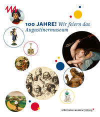 Vorderes Coverbild 100 Jahre! Wir feiern das Augustinermuseum