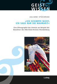 Vorderes Coverbild Ich schimpfe nicht, ich sage nur die Wahrheit. Eine Ethnographie des Unmuts am Beispiel der Bewohner des Elbe-Elster-Kreises (Brandenburg)