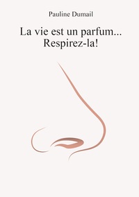 Vorderes Coverbild La vie est un parfum, respirez-la !