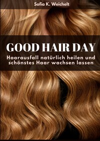 Vorderes Coverbild Good Hair Day - Haarausfall natürlich heilen und schönstes Haar wachsen lassen Buch