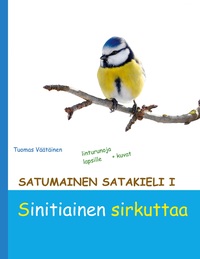 Vorderes Coverbild Satumainen satakieli I Sinitiainen sirkuttaa