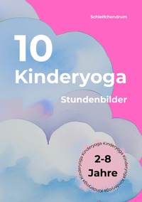 Vorderes Coverbild 10 Kinderyoga Stundenbilder