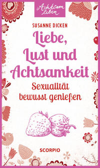 Vorderes Coverbild Liebe, Lust und Achtsamkeit