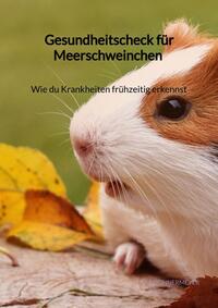 Vorderes Coverbild Gesundheitscheck für Meerschweinchen - Wie du Krankheiten frühzeitig erkennst