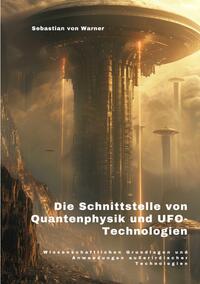 Vorderes Coverbild Die Schnittstelle von Quantenphysik und UFO-Technologien