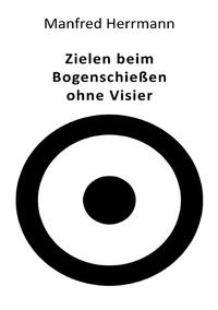 Vorderes Coverbild Zielen beim Bogenschießen ohne Visier