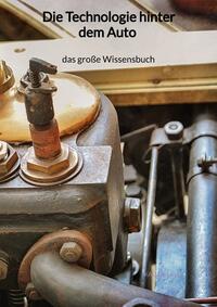 Vorderes Coverbild Die Technologie hinter dem Auto - das große Wissensbuch