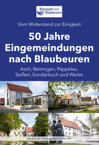 Vorderes Coverbild 50 Jahre Eingemeindungen nach Blaubeuren - Vom Widerstand zur Einigung