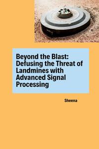 Vorderes Coverbild Beyond the Blast: Defusing the Threat of Landmines with Advanced Signal Processing
