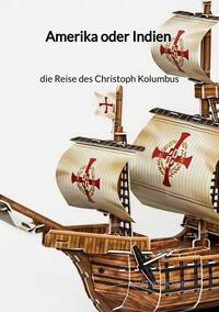 Vorderes Coverbild Amerika oder Indien - die Reise des Christoph Kolumbus