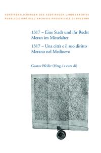 Vorderes Coverbild 1317 – Eine Stadt und ihr Recht: Meran im Mittelalter