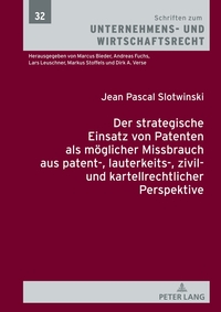 Vorderes Coverbild Der strategische Einsatz von Patenten als möglicher Missbrauch aus patent-, lauterkeits-, zivil- und kartellrechtlicher Perspektive
