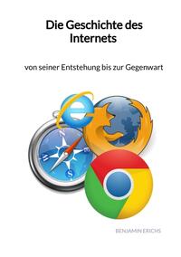 Vorderes Coverbild Die Geschichte des Internets - von seiner Entstehung bis zur Gegenwart