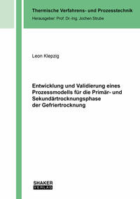 Vorderes Coverbild Entwicklung und Validierung eines Prozessmodells für die Primär- und Sekundärtrocknungsphase der Gefriertrocknung