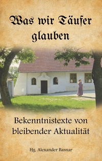 Vorderes Coverbild Was wir Täufer glauben