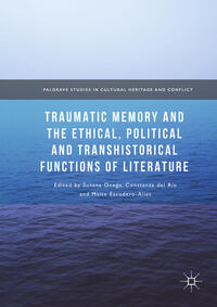 Vorderes Coverbild Traumatic Memory and the Ethical, Political and Transhistorical Functions of Literature