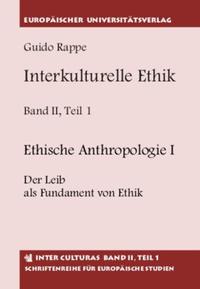Vorderes Coverbild Interkulturelle Ethik. Historisch-kritische Untersuchungen zur Grundlegung... / Ethische Anthropologie I Der Leib als Fundament von Ethik. Ethische Anthropologie II Personale Ethik