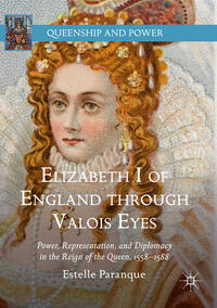 Vorderes Coverbild Elizabeth I of England through Valois Eyes