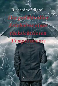 Vorderes Coverbild Die gefühlvollen Erlebnisse eines rücksichtslosen Temperaments