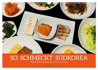 Vorderes Coverbild So schmeckt Südkorea: Kreative koreanische Küche (Wandkalender 2025 DIN A3 quer), CALVENDO Monatskalender