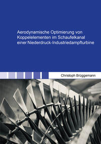 Vorderes Coverbild Aerodynamische Optimierung von Koppelelementen im Schaufelkanal einer Niederdruck-Industriedampfturbine