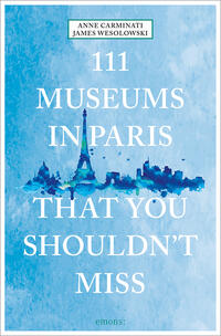 Vorderes Coverbild 111 Museums in Paris That You Shouldn't Miss