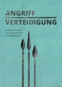 Vorderes Coverbild Angriff und Verteidigung - Waffen keltischer und römischer Zeit im Treverergebiet