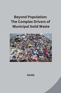 Vorderes Coverbild Beyond Population: The Complex Drivers of Municipal Solid Waste