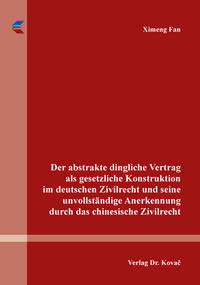 Vorderes Coverbild Der abstrakte dingliche Vertrag als gesetzliche Konstruktion im deutschen Zivilrecht und seine unvollständige Anerkennung durch das chinesische Zivilrecht