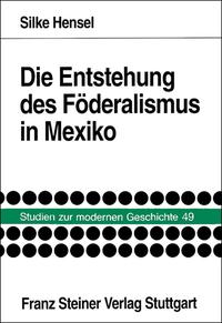Vorderes Coverbild Die Entstehung des Föderalismus in Mexiko