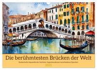 Vorderes Coverbild Die berühmtesten Brücken der Welt (Wandkalender 2025 DIN A3 quer), CALVENDO Monatskalender