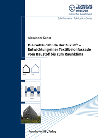 Vorderes Coverbild Die Gebäudehülle der Zukunft - Entwicklung einer Textilbetonfassade vom Baustoff bis zum Raumklima